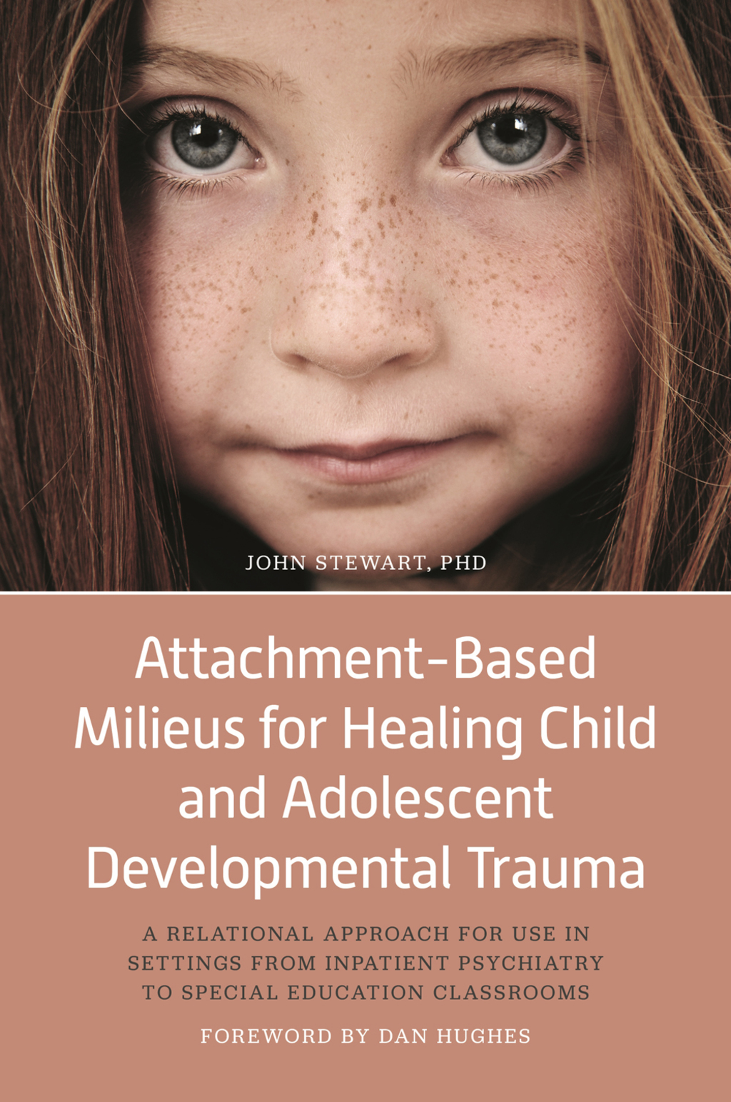 Attachment-Based Milieus for Healing Child and Adolescent Developmental Trauma A Relational Approach for Use in Settings from Inpatient Psychiatry to Special Education Classrooms 