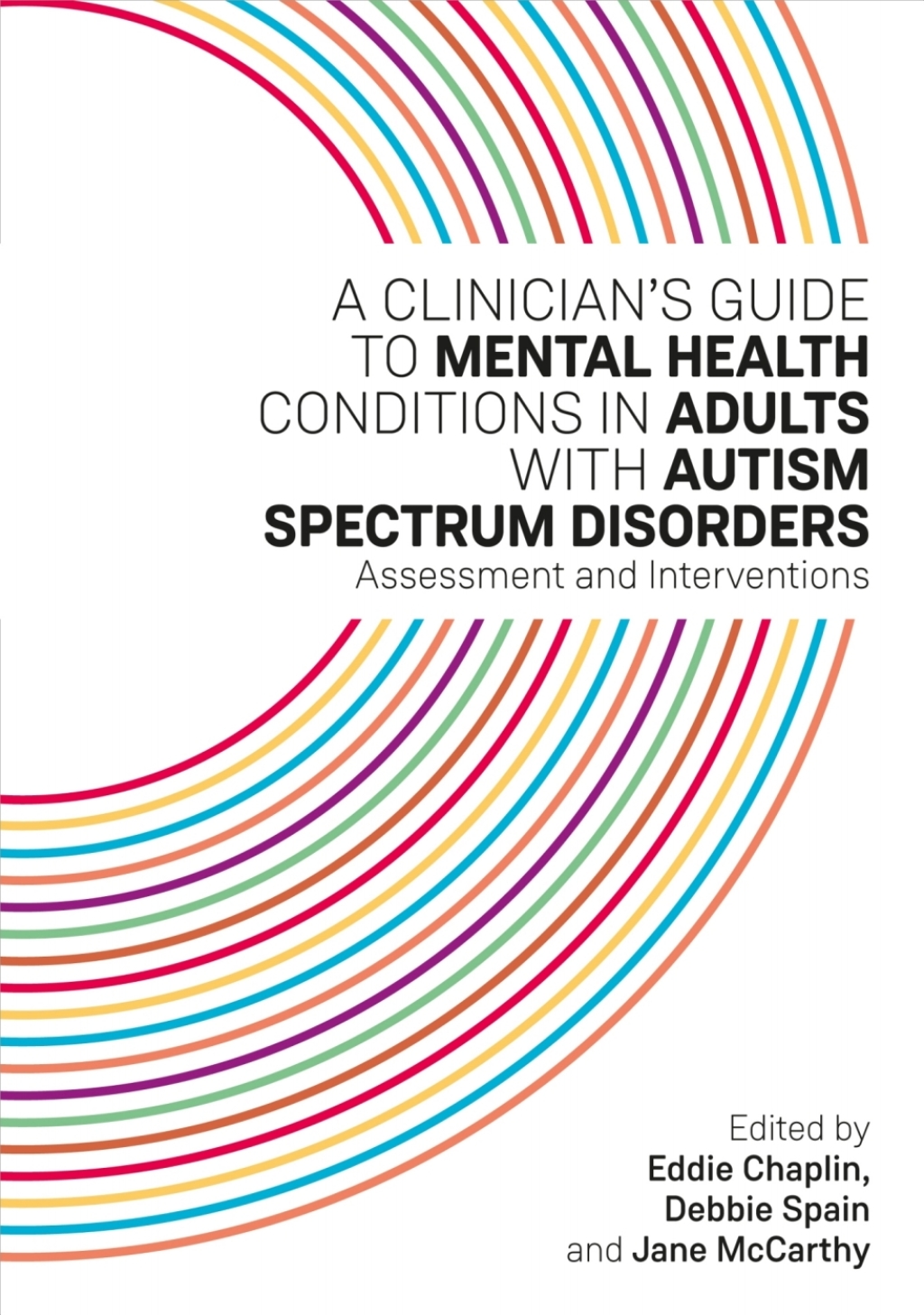 A Clinician's Guide to Mental Health Conditions in Adults with Autism Spectrum Disorders Assessment and Interventions 