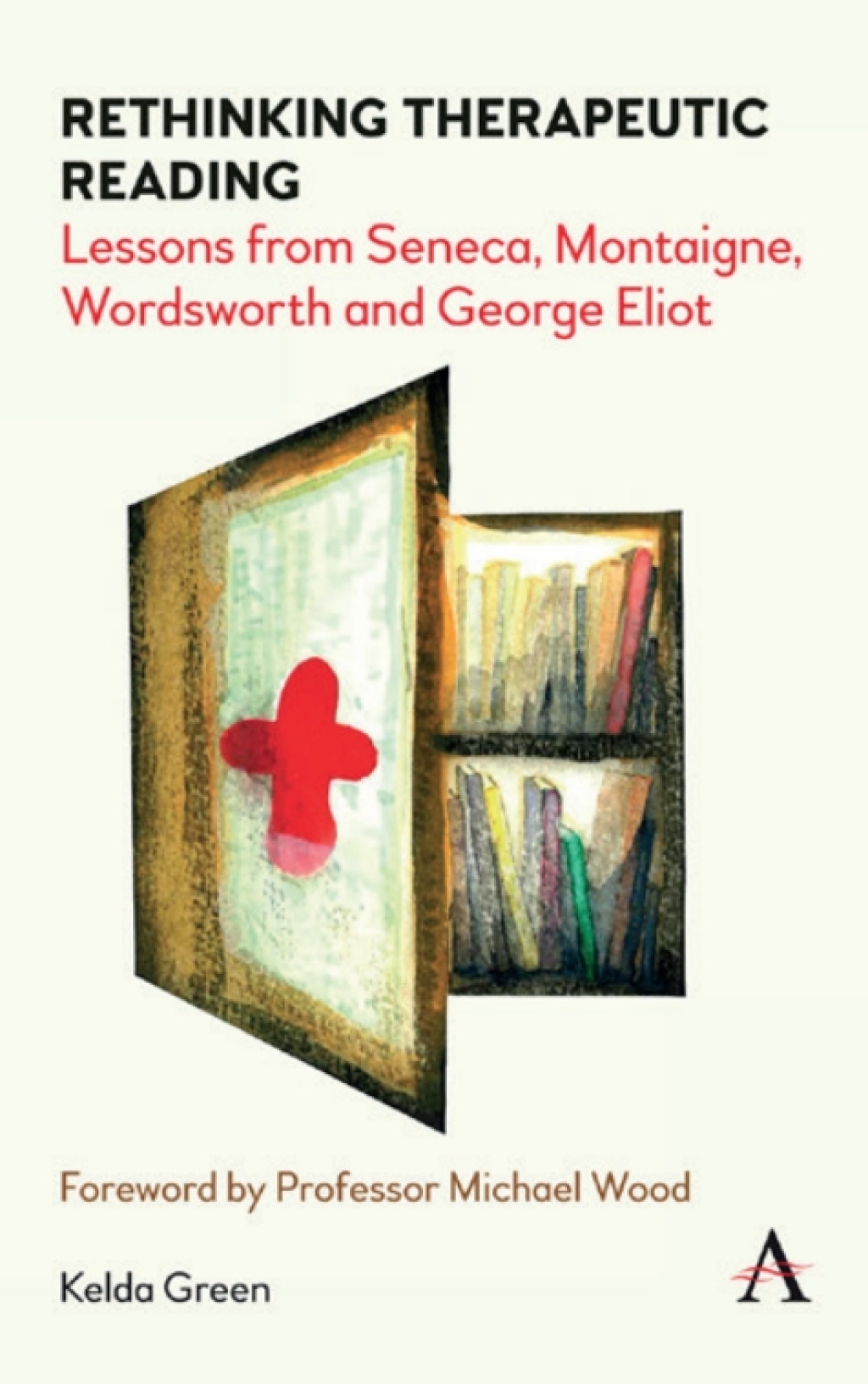 Rethinking Therapeutic Reading Lessons from Seneca, Montaigne, Wordsworth and George Eliot 1st Edition