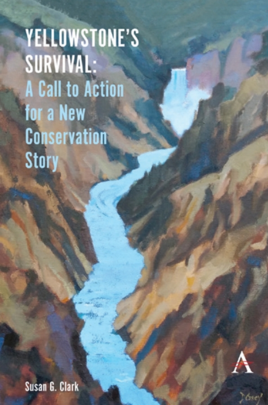 YellowstoneÃ¢â‚¬â„¢s Survival A Call to Action for a New Conservation Story 1st Edition