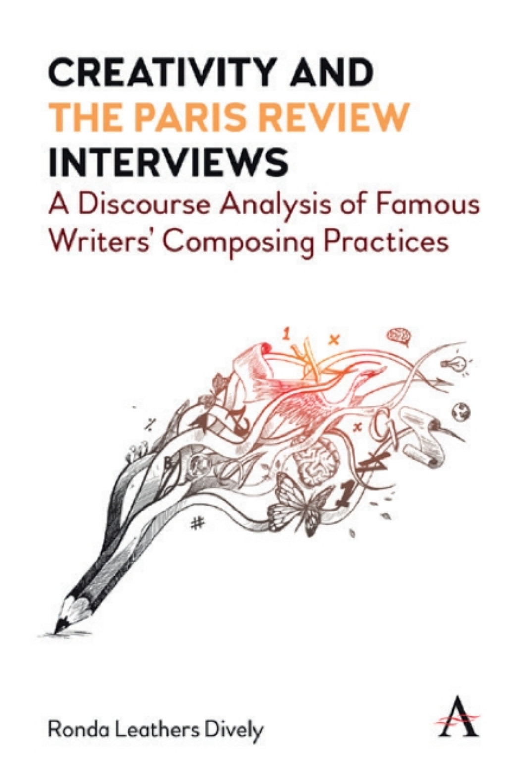 Creativity and "the Paris Review" Interviews A Discourse Analysis of Famous Writers' Composing Practices 