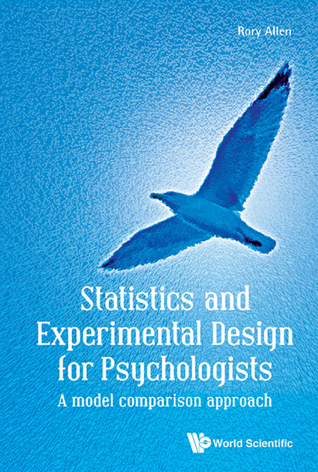 Statistics and Experimental Design for Psychologists: A Model Comparison Approach 