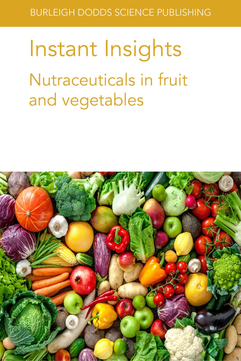 Instant Insights: Nutraceuticals in fruit and vegetables 1st Edition