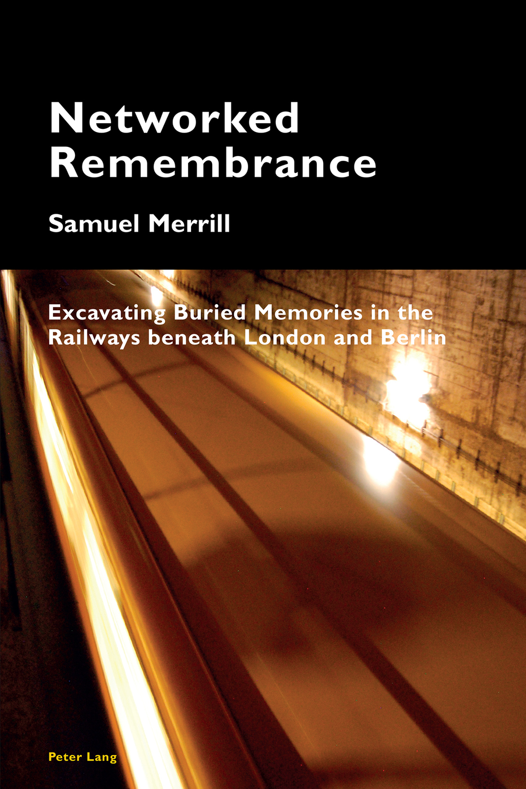 Networked Remembrance Excavating Buried Memories in the Railways beneath London and Berlin 1st Edition
