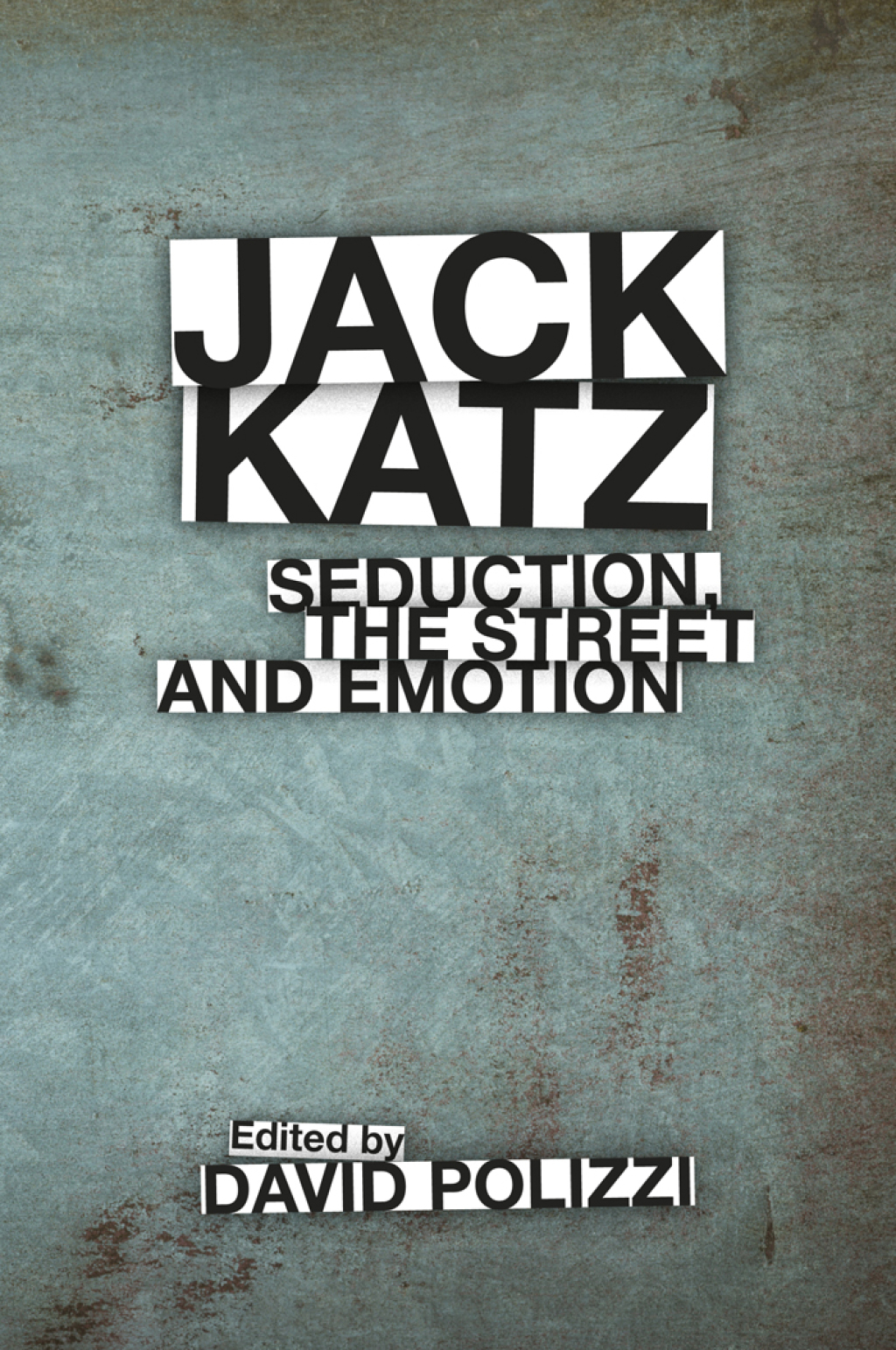 Jack Katz Seduction, the Street and Emotion 1st Edition