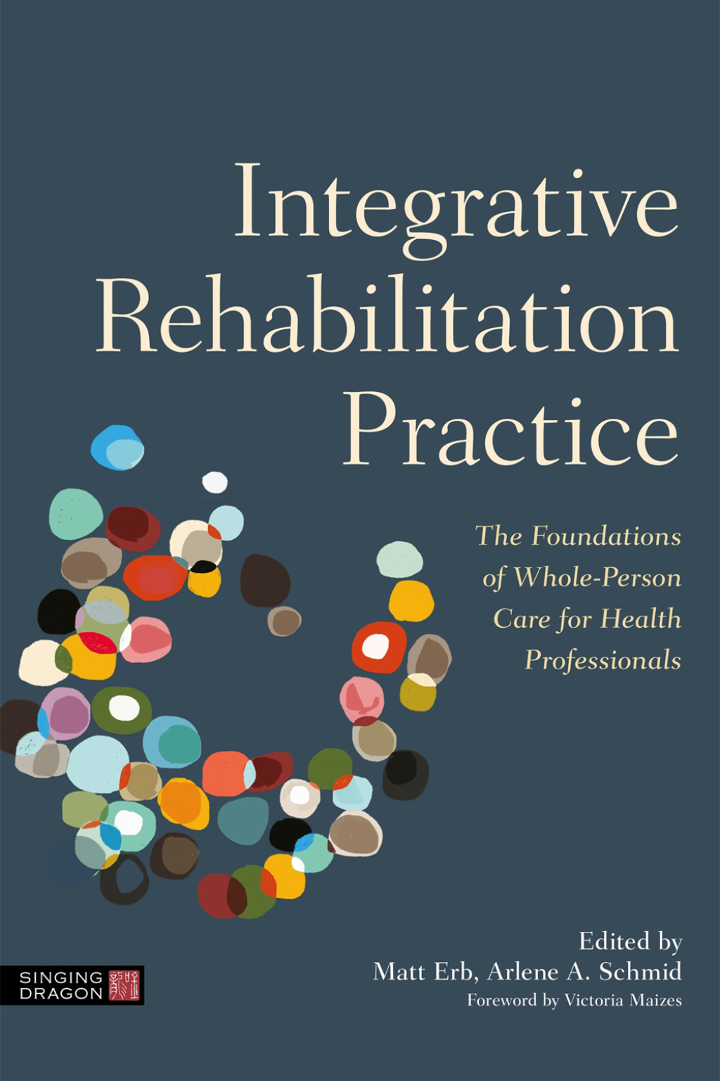 Integrative Rehabilitation Practice The Foundations of Whole-Person Care for Health Professionals 
