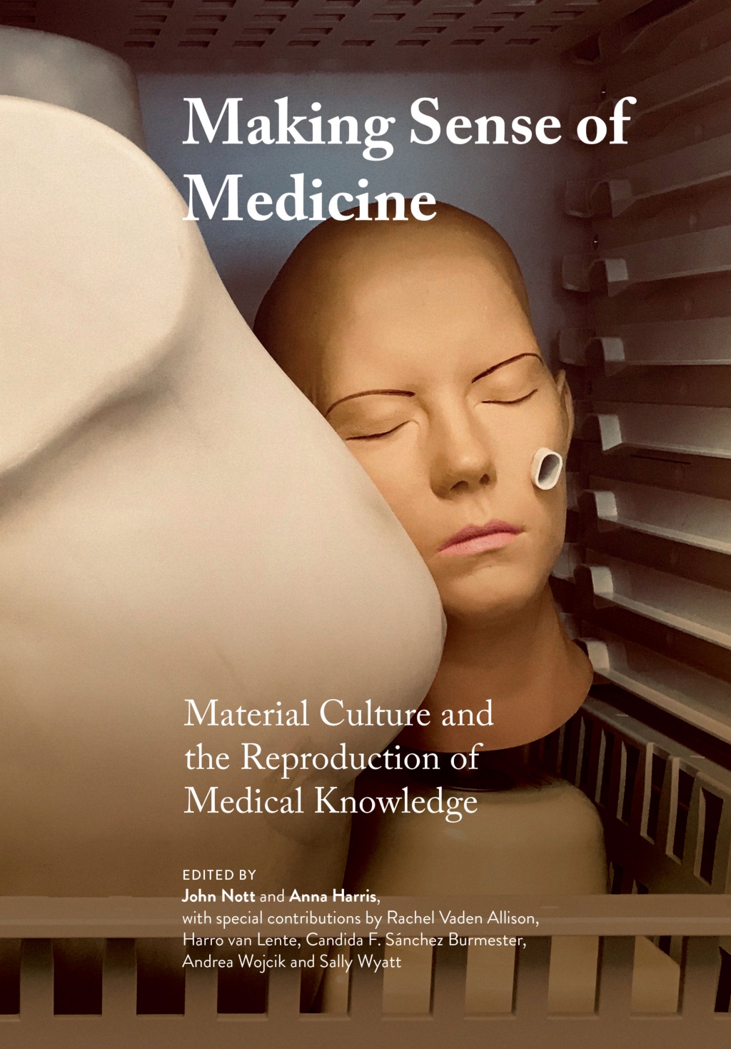 Making Sense of Medicine Material Culture and the Reproduction of Medical Knowledge 1st Edition