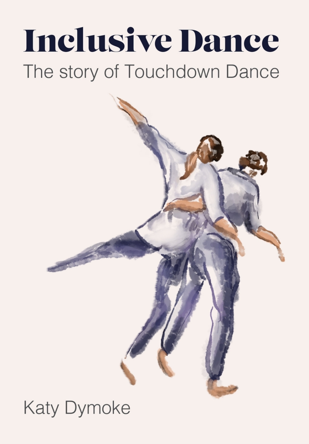 Inclusive Dance The Story of Touchdown Dance 1st Edition