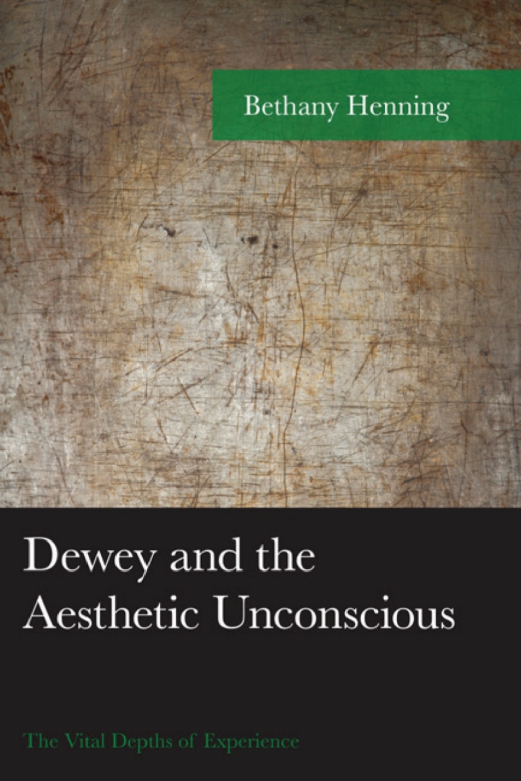Dewey and the Aesthetic Unconscious The Vital Depths of Experience 