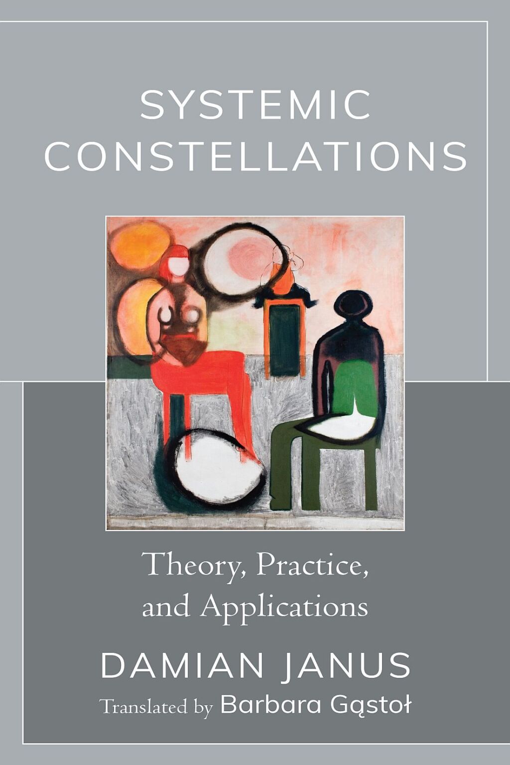 Systemic Constellations Theory, Practice, and Applications 