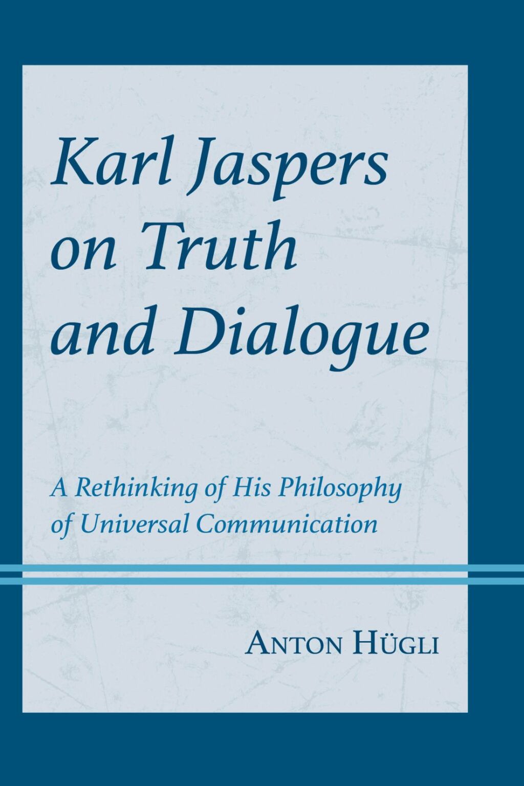 Karl Jaspers on Truth and Dialogue A Rethinking of His Philosophy of Universal Communication 