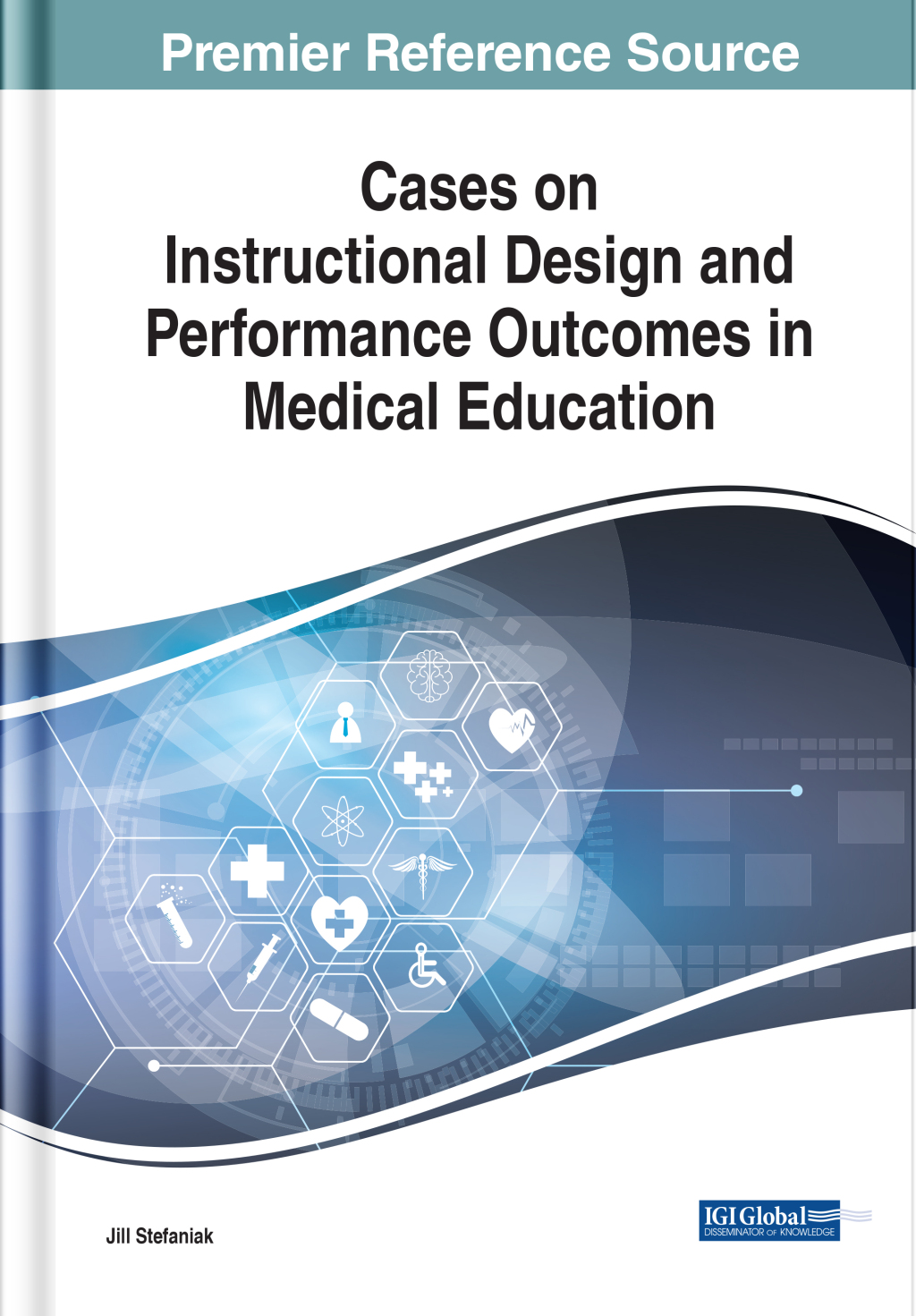 Cases on Instructional Design and Performance Outcomes in Medical Education 
