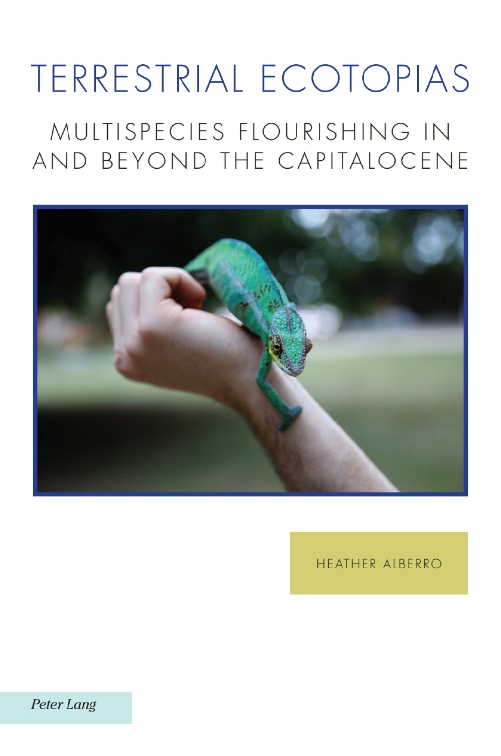 Terrestrial Ecotopias Multispecies Flourishing in and Beyond the Capitalocene 1st Edition