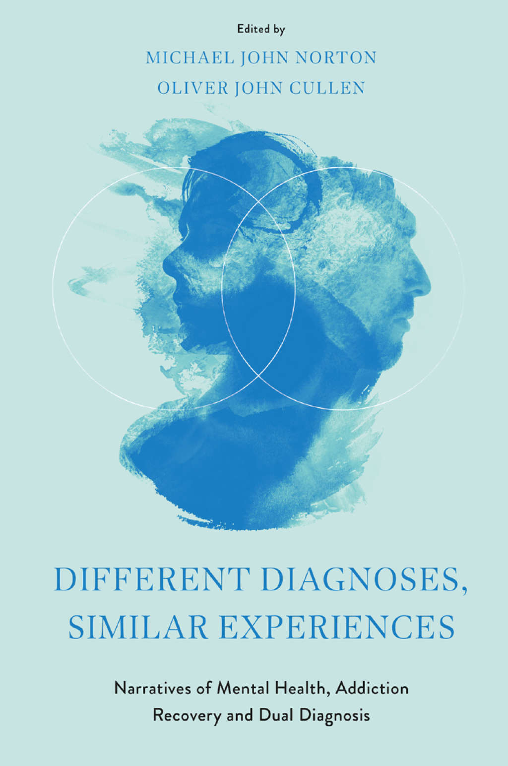 Different Diagnoses, Similar Experiences Narratives of Mental Health, Addiction Recovery and Dual Diagnosis 