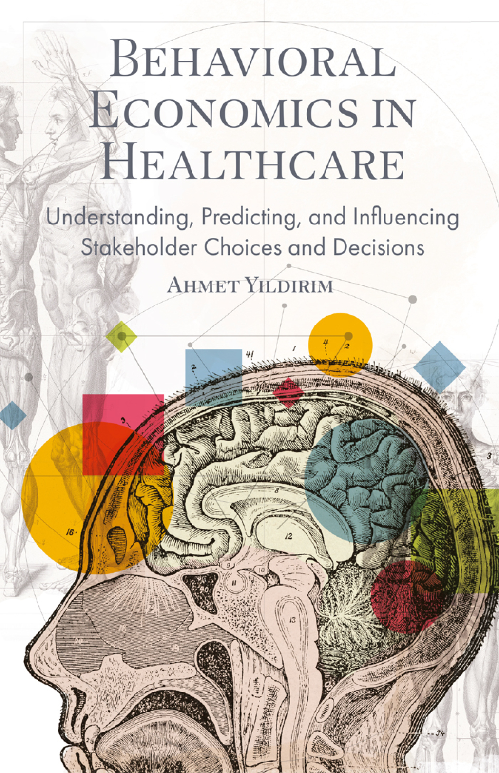 Behavioral Economics in Healthcare Understanding, Predicting, and Influencing Stakeholder Choices and Decisions 