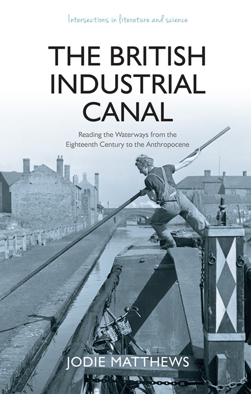 The British Industrial Canal Reading the Waterways from the Eighteenth Century to the Anthropocene 1st Edition