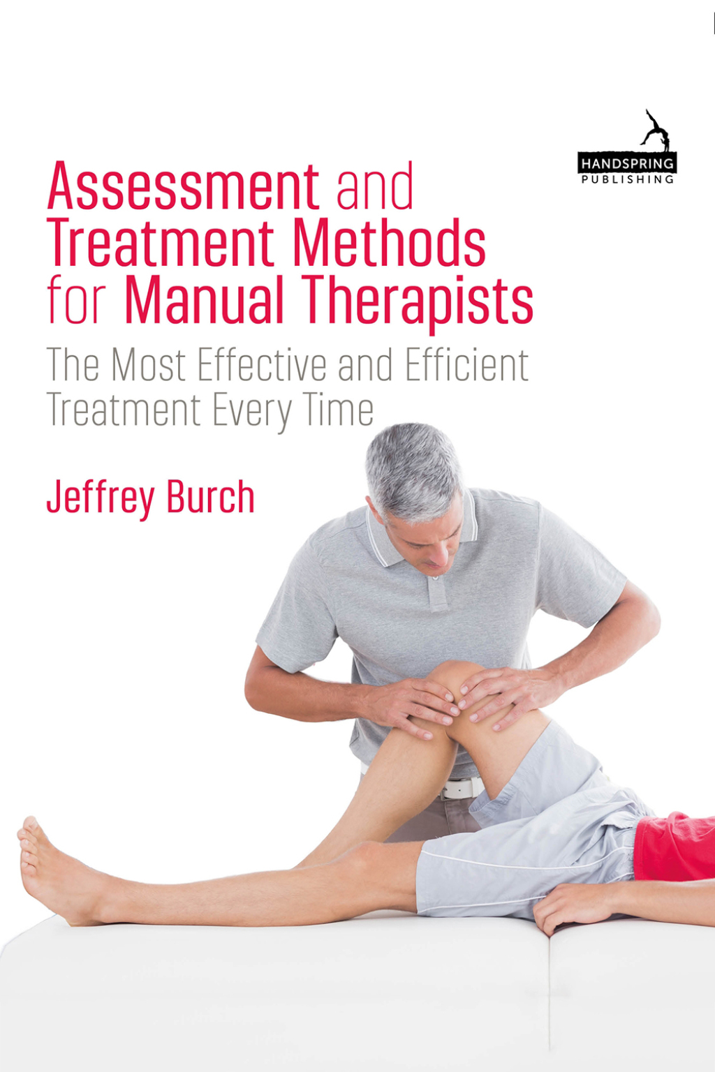Assessment and Treatment Methods for Manual Therapists The Most Effective and Efficient Treatment Every Time 
