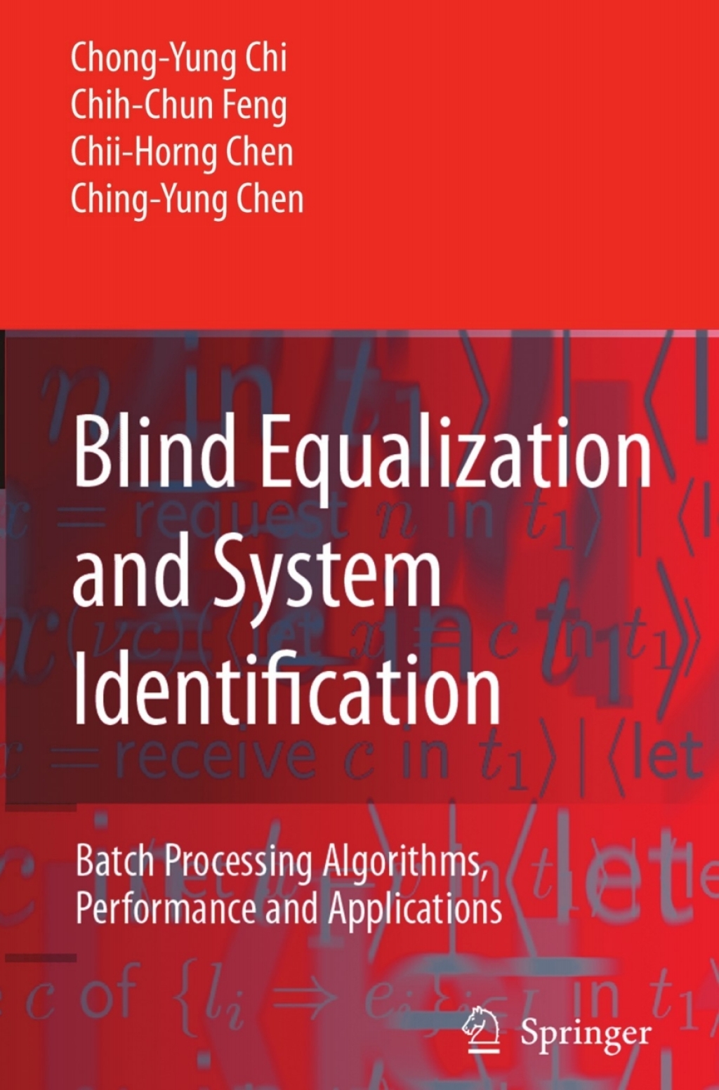 Blind Equalization and System Identification Batch Processing Algorithms, Performance and Applications 