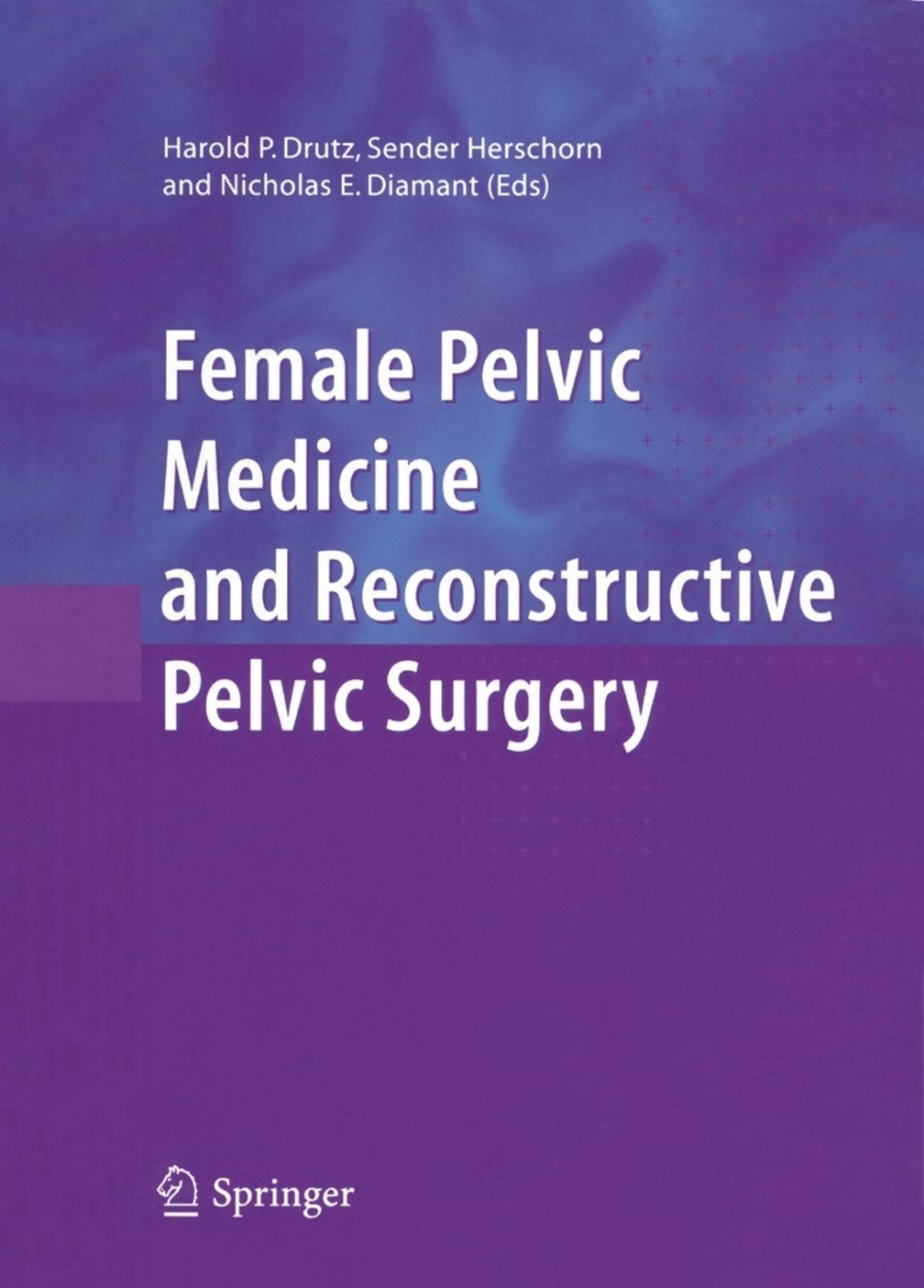 Female Pelvic Medicine and Reconstructive Pelvic Surgery 1st Edition