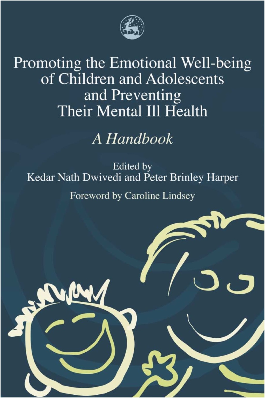Promoting the Emotional Well Being of Children and Adolescents and Preventing Their Mental Ill Health A Handbook 