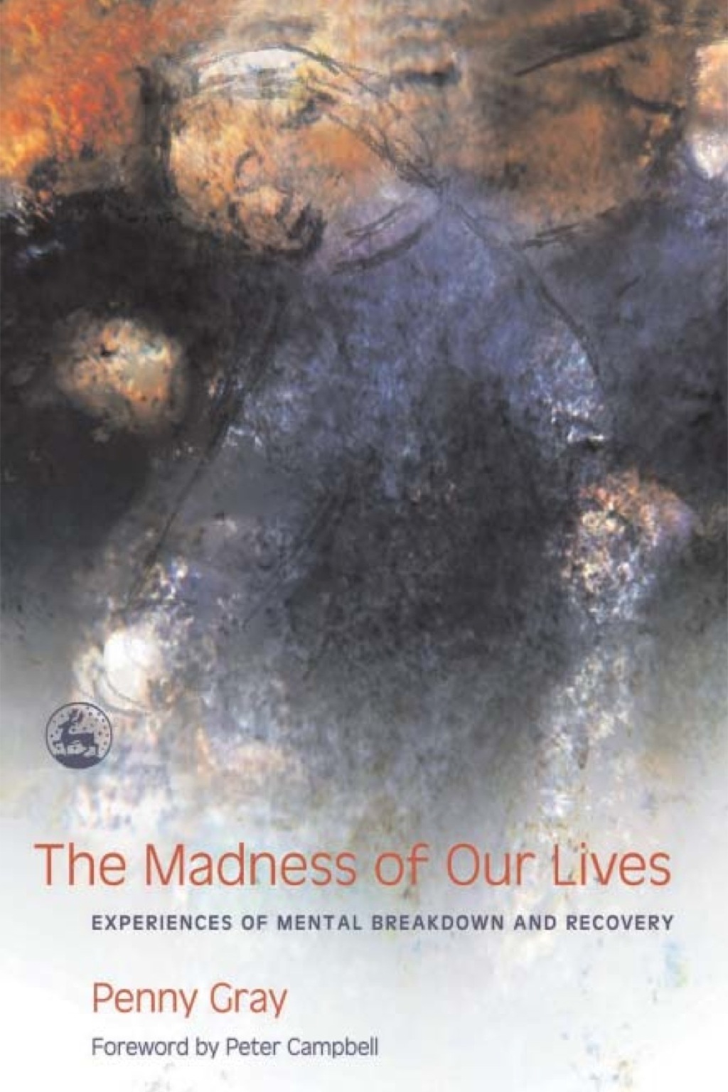 The Madness of Our Lives Experiences of Mental Breakdown and Recovery 