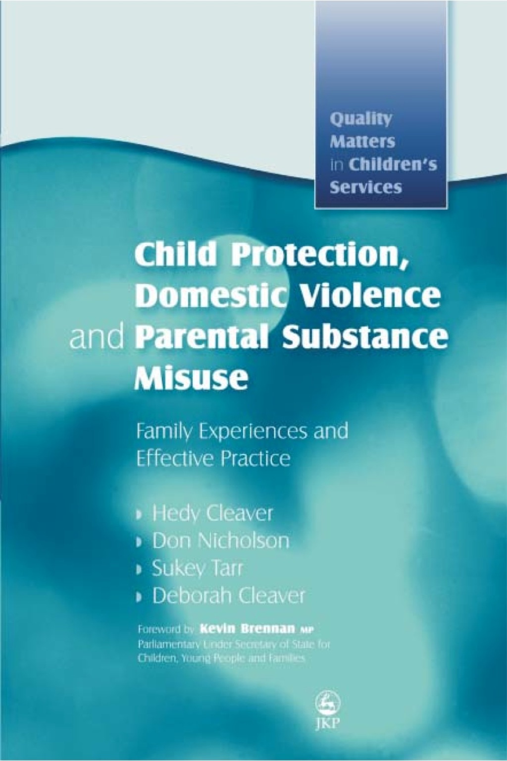 Child Protection, Domestic Violence and Parental Substance Misuse Family Experiences and Effective Practice 
