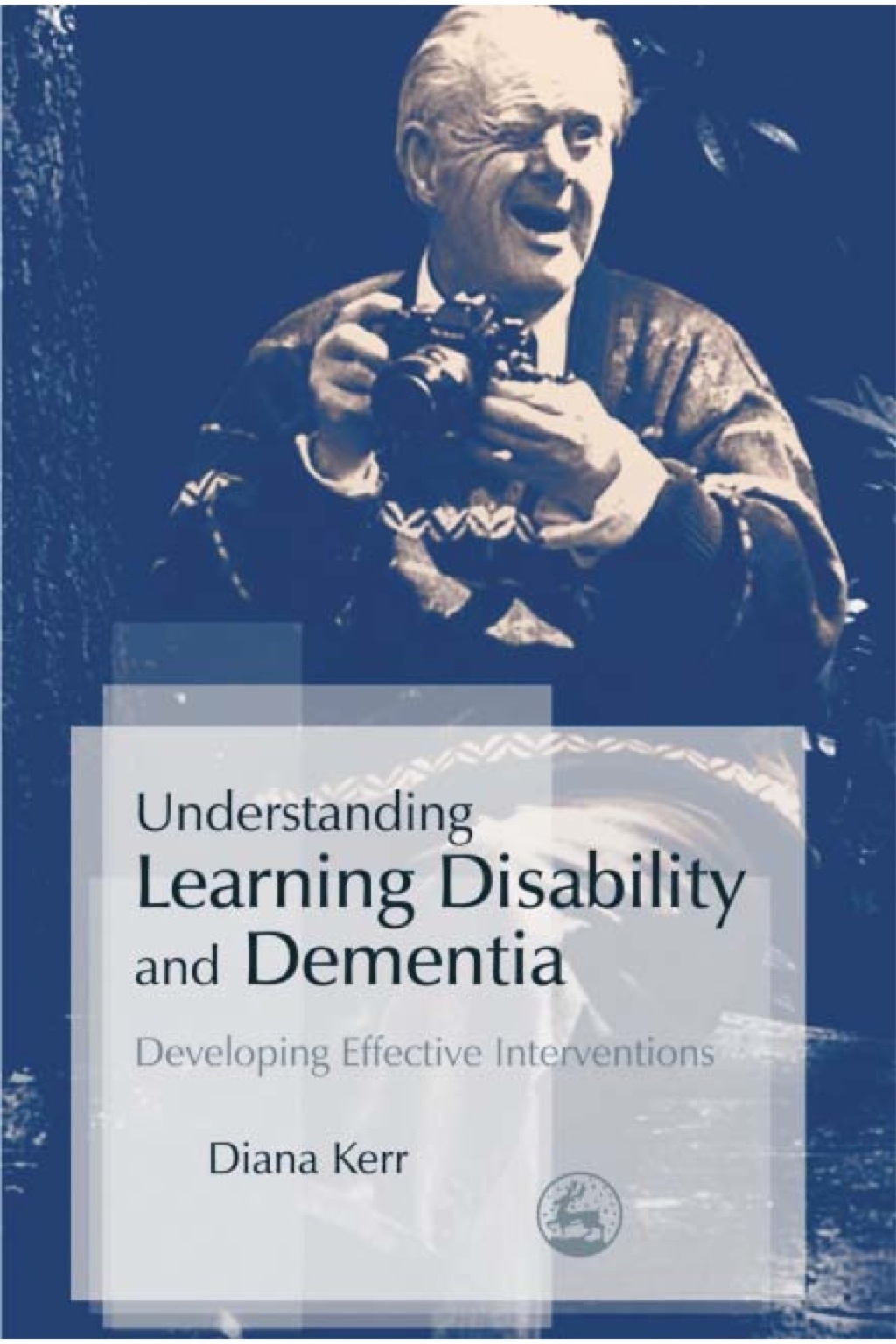 Understanding Learning Disability and Dementia Developing Effective Interventions 