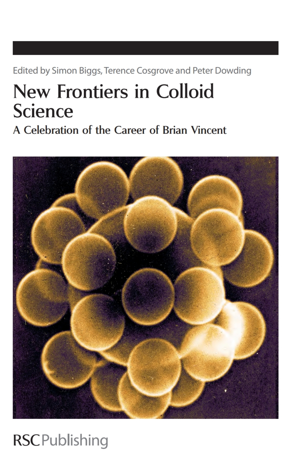 New Frontiers in Colloid Science A Celebration of the Career of Brian Vincent 1st Edition