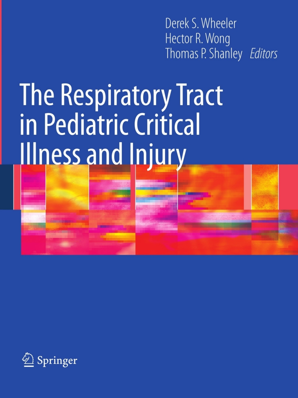 The Respiratory Tract in Pediatric Critical Illness and Injury 1st Edition