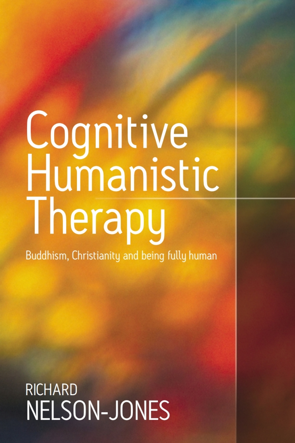 Cognitive Humanistic Therapy Buddhism, Christianity and Being Fully Human 1st Edition