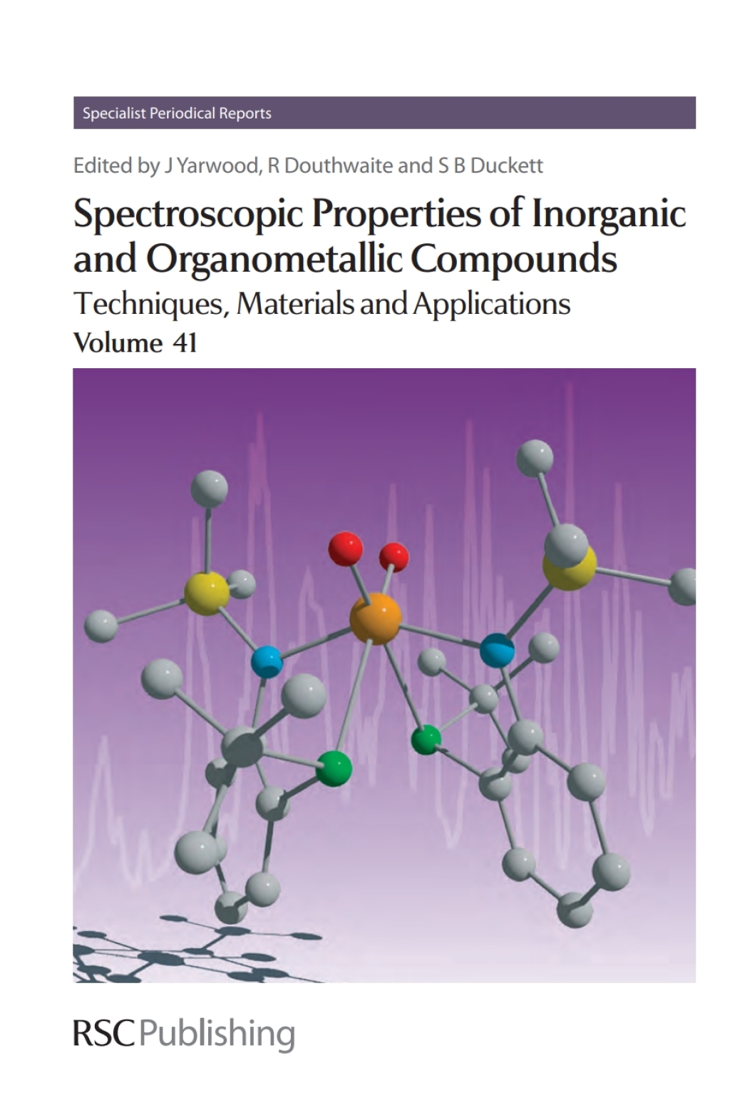 Spectroscopic Properties of Inorganic and Organometallic Compounds Techniques, Materials and Applications, Volume 41 1st Edition