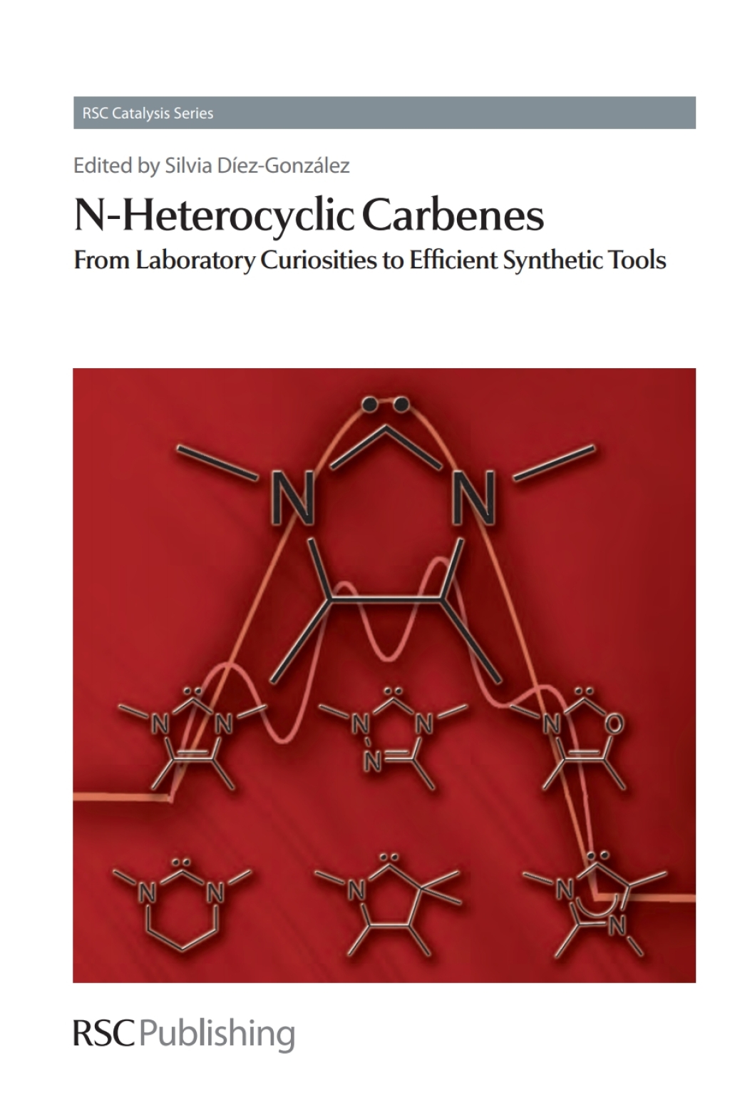 N-Heterocyclic Carbenes From Laboratory Curiosities to Efficient Synthetic Tools 1st Edition