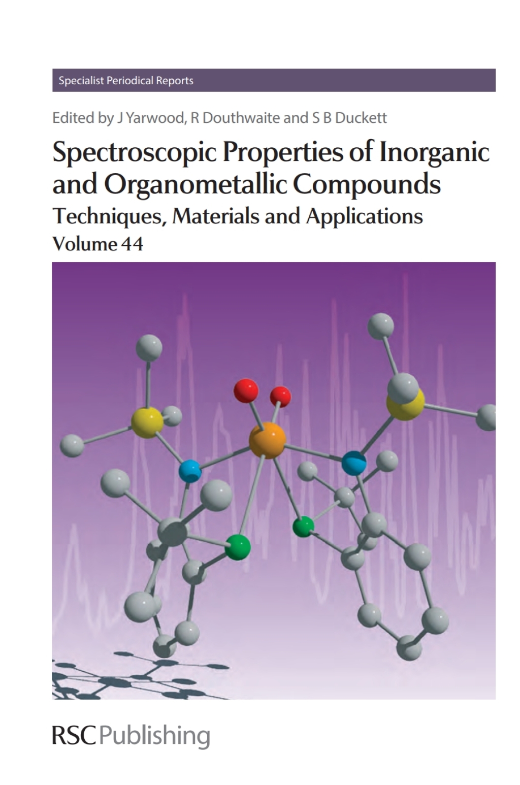 Spectroscopic Properties of Inorganic and Organometallic Compounds Techniques, Materials and Applications, Volume 44 1st Edition