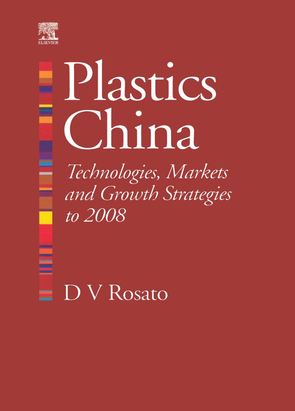 Plastics China: Technologies, Markets and Growth strategies to 2008: Technologies, Markets and Growth strategies to 2008 