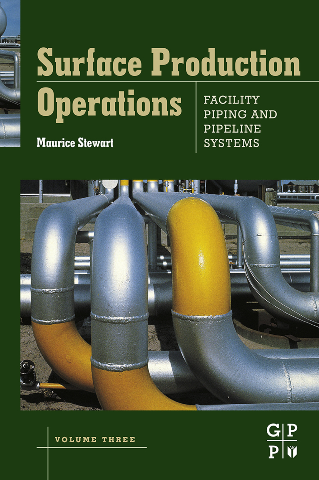 Surface Production Operations: Volume III: Facility Piping and Pipeline Systems: Volume III: Facility Piping and Pipeline Systems 