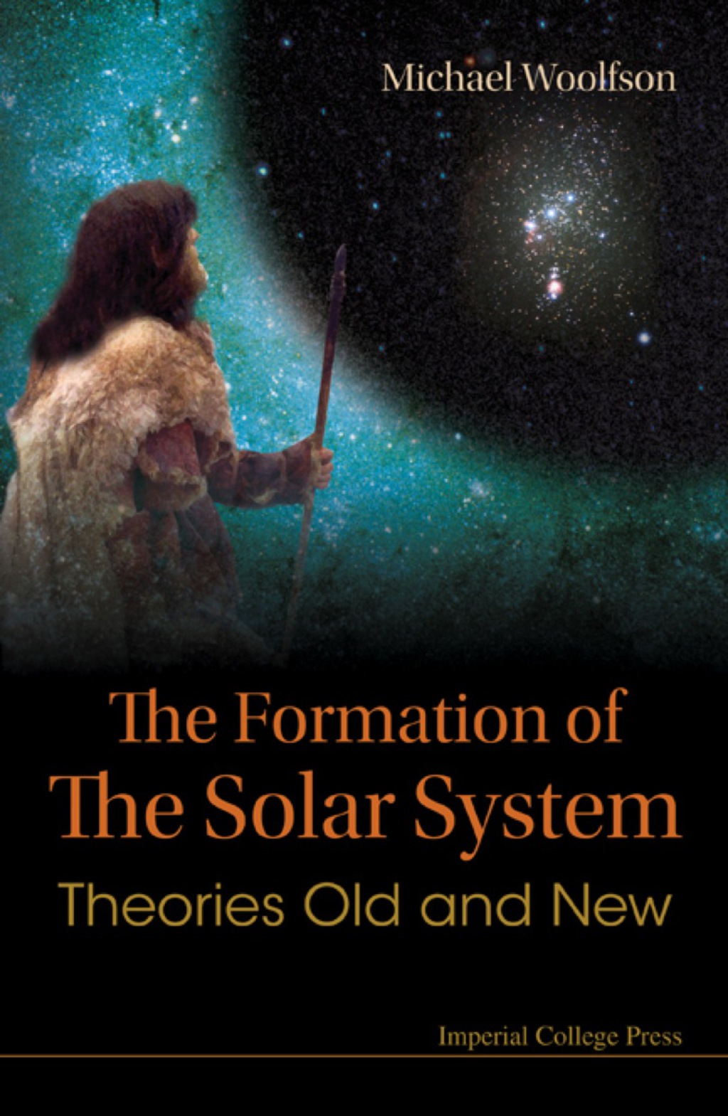 FORMATION OF THE SOLAR SYSTEM,THE Theories Old and New 