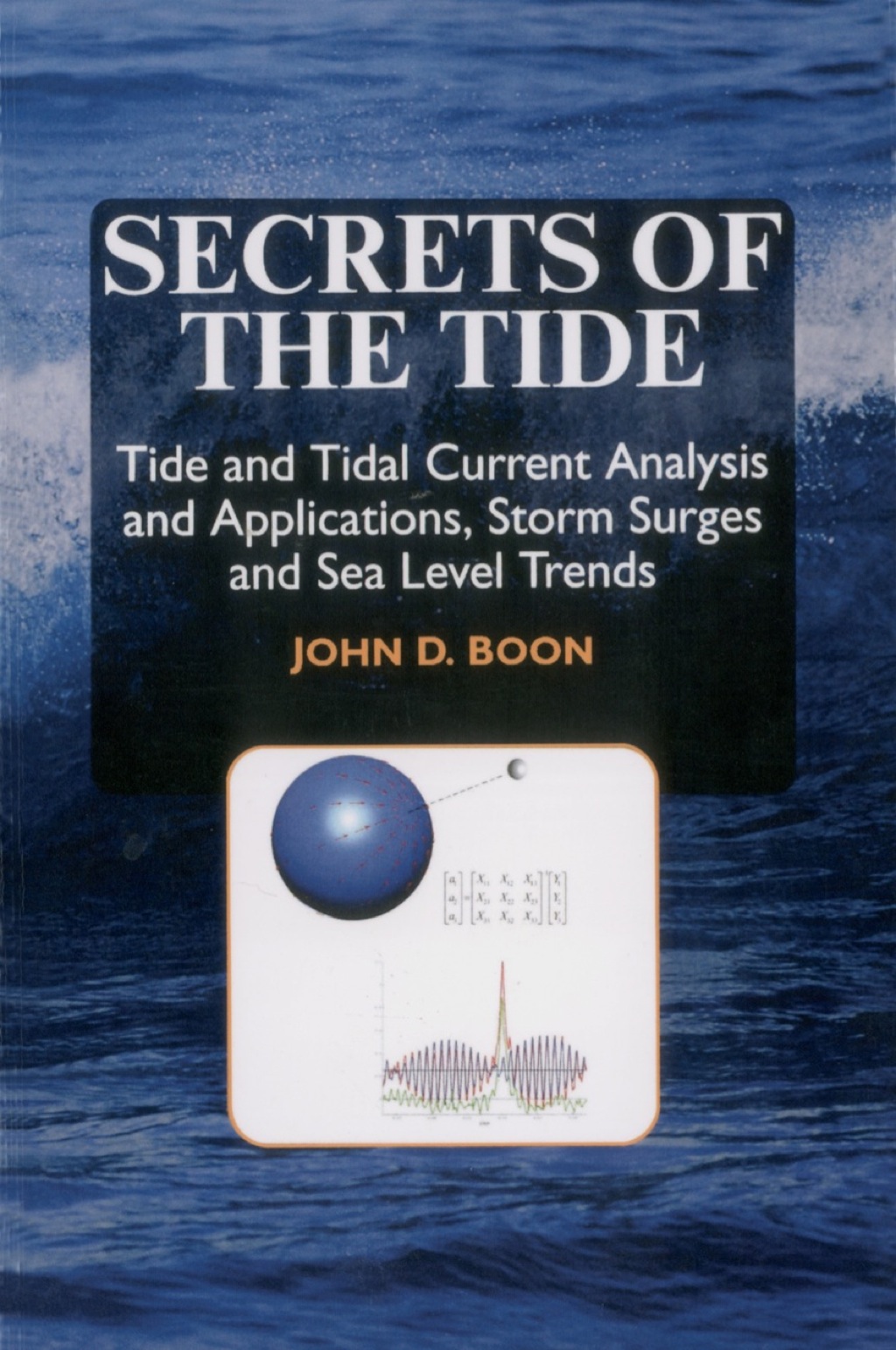 Secrets of the Tide: Tide and Tidal Current Analysis and Predictions, Storm Surges and Sea Level Trends 