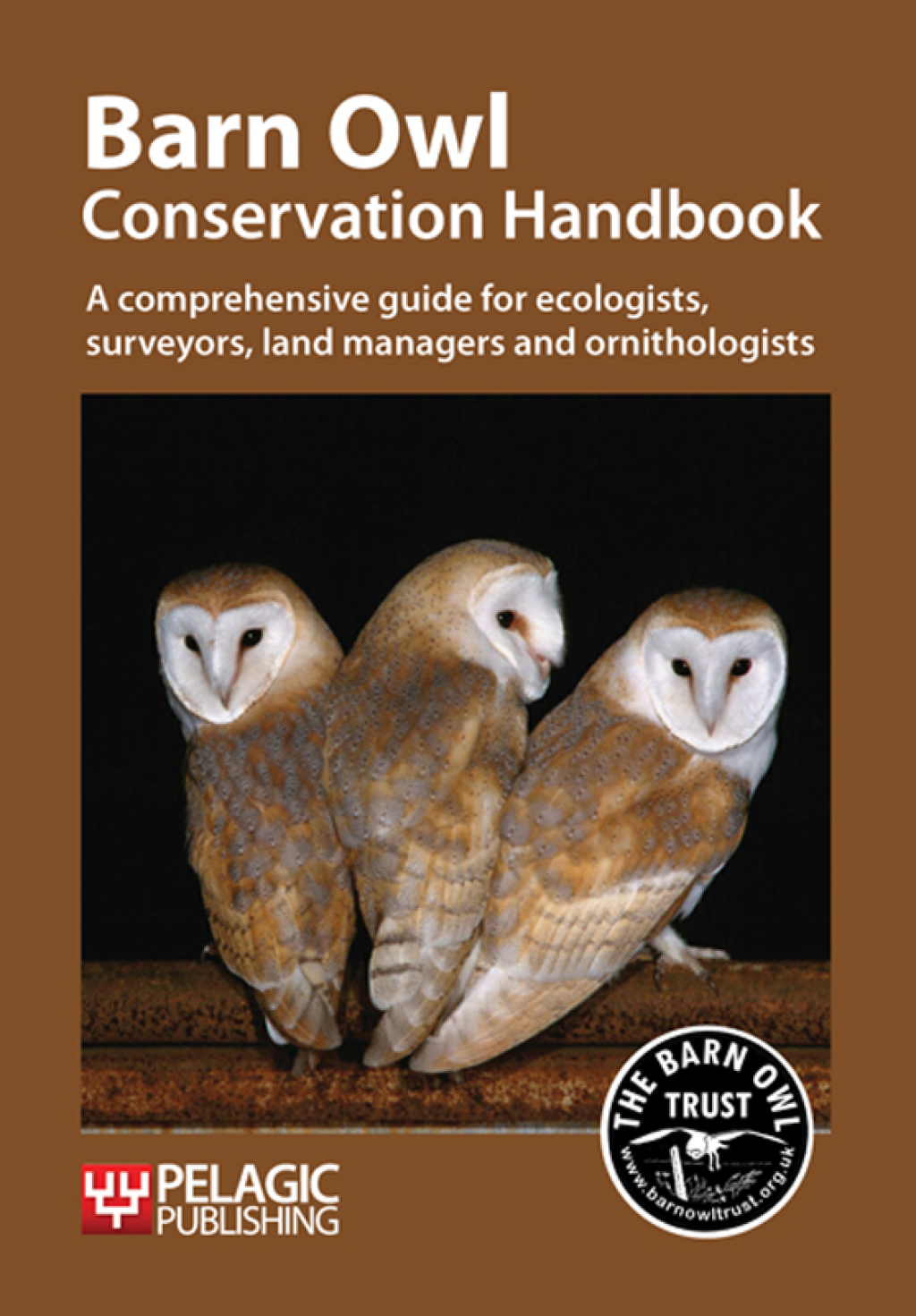 Barn Owl Conservation Handbook A comprehensive guide for ecologists, surveyors, land managers and ornithologists 1st Edition