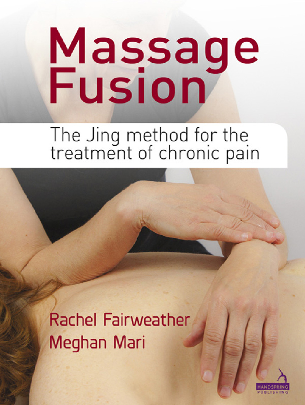Massage Fusion The Jing Method for the Treatment of Chronic Pain 