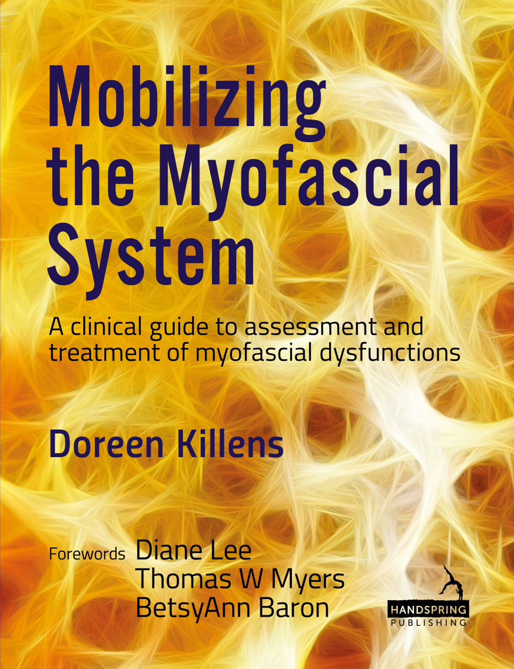 Mobilizing the Myofascial System A clinical guide to assessment and treatment of myofascial dysfunctions 