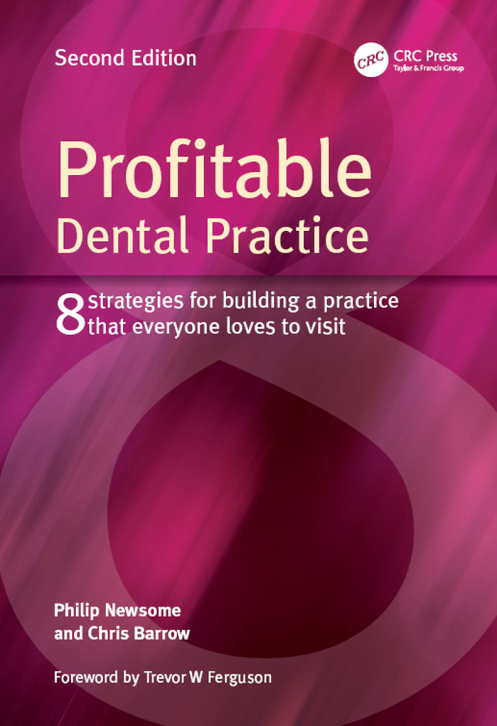 Profitable Dental Practice 8 Strategies for Building a Practice That Everyone Loves to Visit, Second Edition 2nd Edition