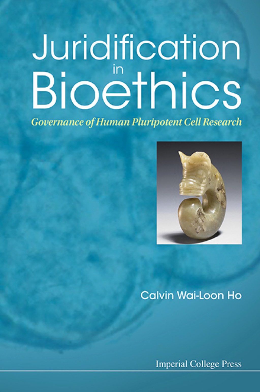 JURIDIFICATION IN BIOETHICS Governance of Human Pluripotent Cell Research 