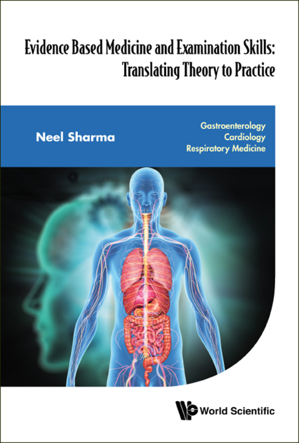 Evidence Based Medicine and Examination Skills: Translating Theory to Practice: (In 3 Parts) Part 1: Gastroenterology Part 2: Cardiology Part 3: Respiratory Medicine 