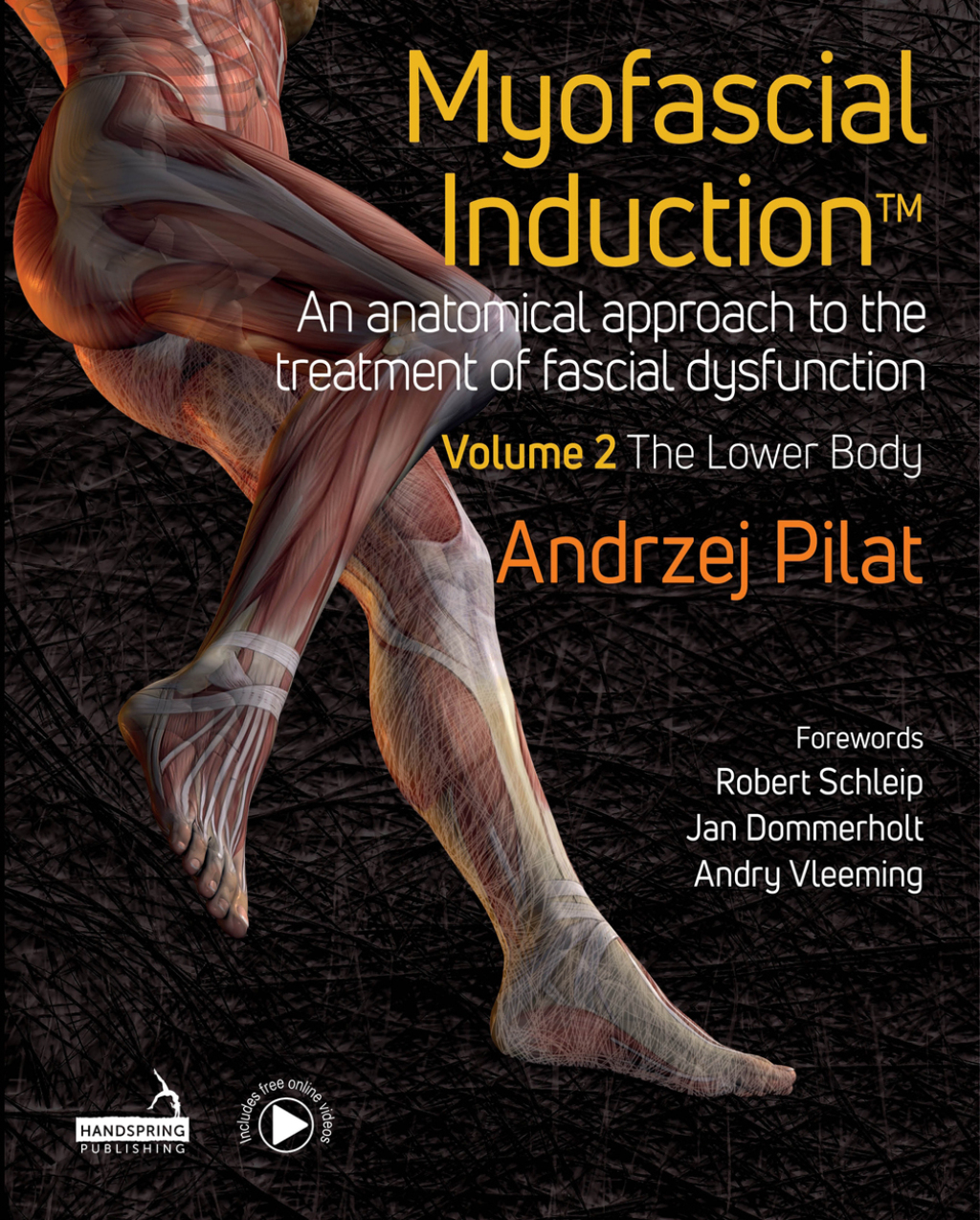Myofascial InductionÃ¢â€žÂ¢ Volume 2: The Lower Body An Anatomical Approach to the Treatment of Fascial Dysfunction 