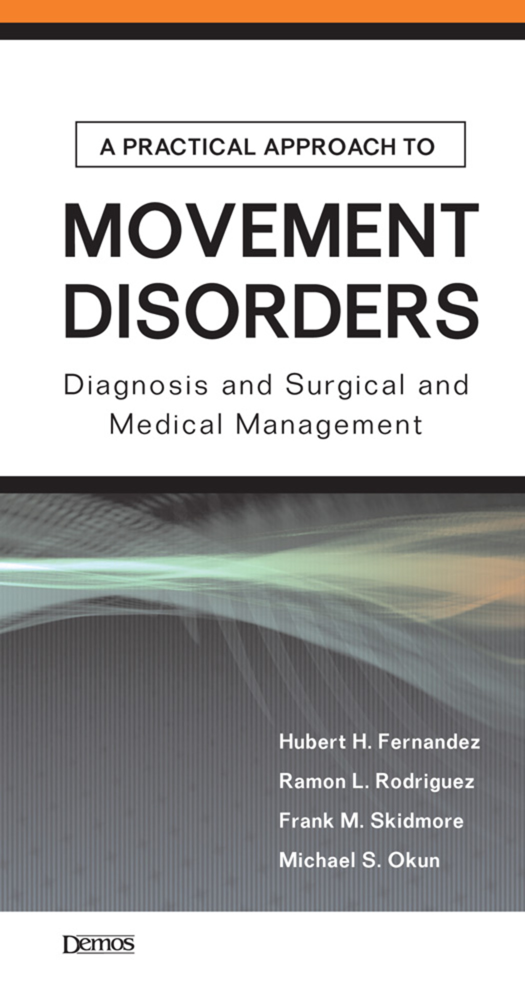 A Practical Approach to Movement Disorders Diagnosis and Medical and Surgical Management 1st Edition