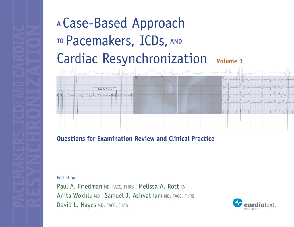 A Case-Based Approach to Pacemakers, ICDs, and Cardiac Resynchronization: Questions for Examination Review and Clinical Practice [Volume 1] 1st Edition