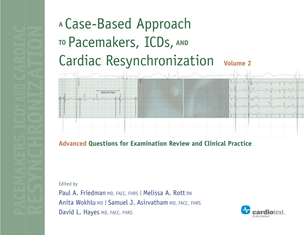 A Case-Based Approach to Pacemakers, ICDs, and Cardiac Resynchronization: Advanced Questions for Examination Review and Clinical Practice [Volume 2] 1st Edition