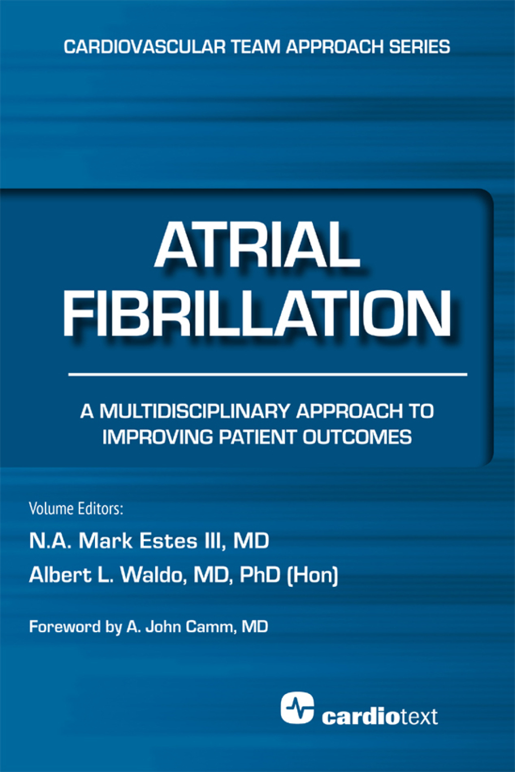 Atrial Fibrillation: A Multidisciplinary Approach to Improving Patient Outcomes A Multidisciplinary Approach to Improving Patient Outcomes 1st Edition