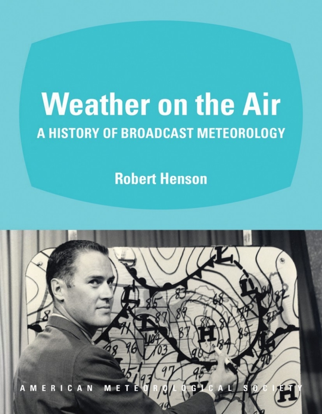 Weather on the Air A History of Broadcast Meteorology 