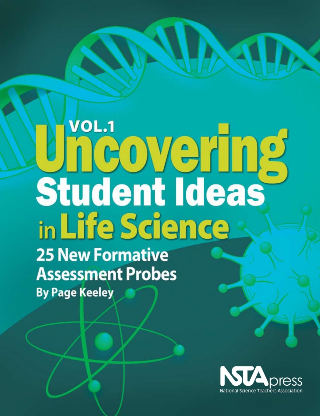 Uncovering Student Ideas in Life Science, Volume 1 25 New Formative Assessment Probes 